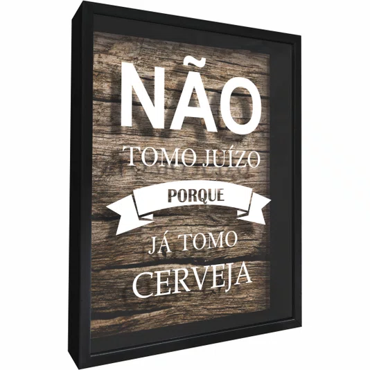 Quadro Porta Tampinhas Não Tomo Juizo Porque Já Tomo Cerveja