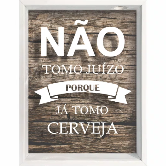 Quadro Porta Tampinhas Não Tomo Juizo Porque Já Tomo Cerveja