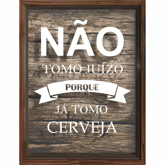 Quadro Porta Tampinhas Não Tomo Juizo Porque Já Tomo Cerveja