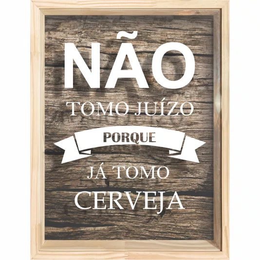 Quadro Porta Tampinhas Não Tomo Juizo Porque Já Tomo Cerveja