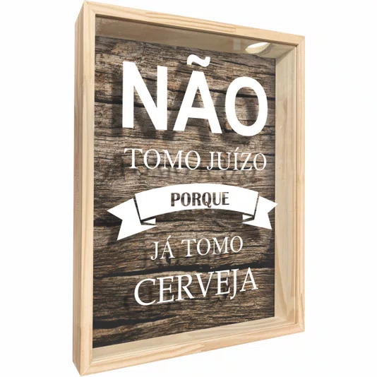 Quadro Porta Tampinhas Não Tomo Juizo Porque Já Tomo Cerveja