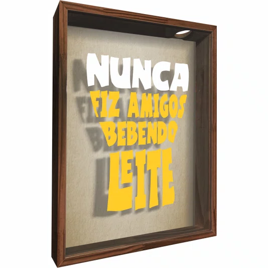 Quadro Porta Tampinhas Nunca Fiz Amigos Bebendo Leite