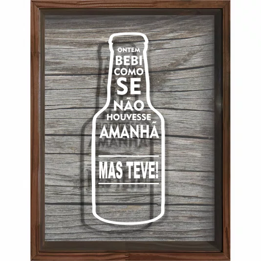 Quadro Porta Tampinhas Ontem Bebi Como Se Não Houvesse Amanhã, Mas teve !