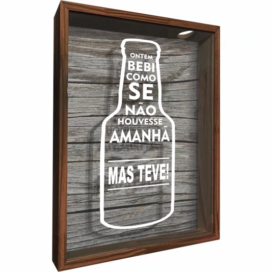 Quadro Porta Tampinhas Ontem Bebi Como Se Não Houvesse Amanhã, Mas teve !