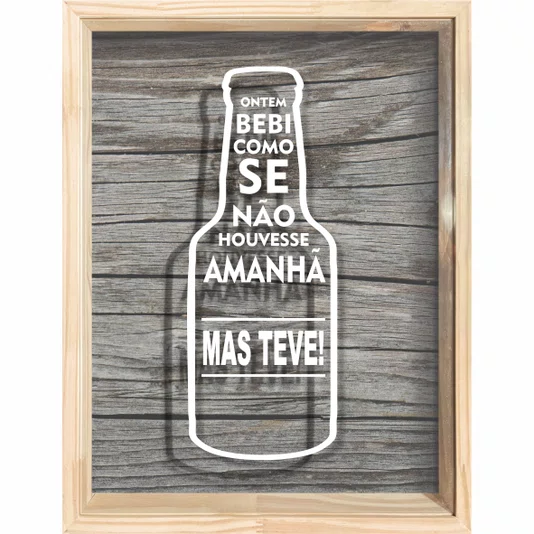 Quadro Porta Tampinhas Ontem Bebi Como Se Não Houvesse Amanhã, Mas teve !