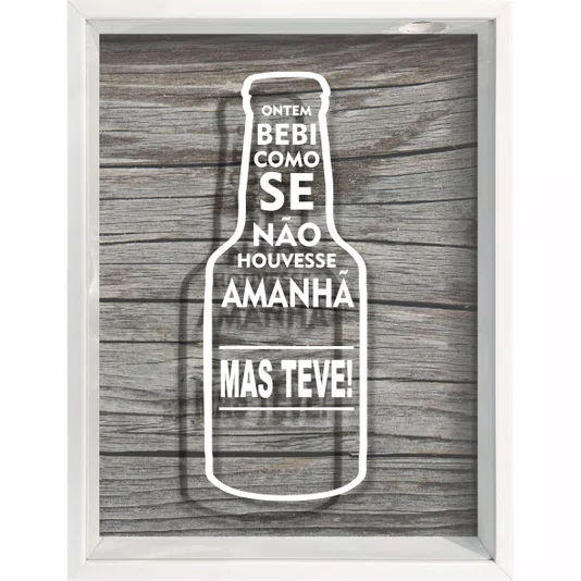 Quadro Porta Tampinhas Ontem Bebi Como Se Não Houvesse Amanhã, Mas teve !