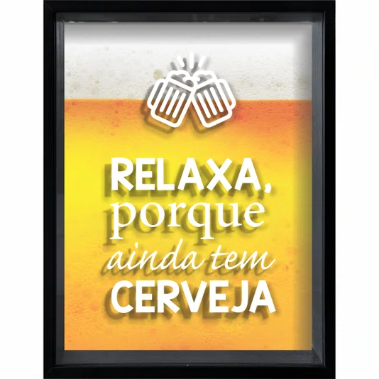 Quadro Porta Tampinhas Relaxa Porque Ainda Tem Cerveja