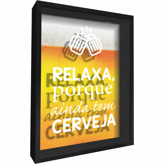 Quadro Porta Tampinhas Relaxa Porque Ainda Tem Cerveja