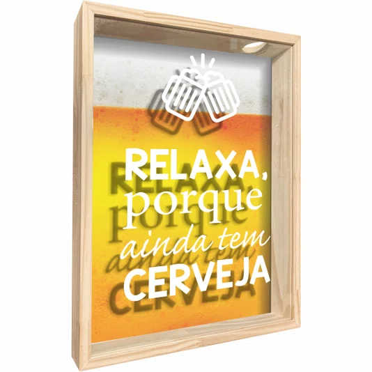 Quadro Porta Tampinhas Relaxa Porque Ainda Tem Cerveja