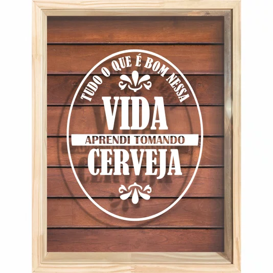 Quadro Porta Tampinhas Tudo que é Bom Nessa Vida Aprendi Tomando Cerveja