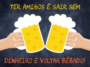 Placa Decorativa Frases de Boteco - Ter Amigos é Sair Sem Dinheiro e Voltar Bêbado! Placa Decorativa Frases de Boteco - Ter Amigos é Sair Sem Dinheiro e Voltar Bêbado!