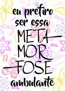 Placa Decorativa Frase: "Eu Prefiro Ser Essa Metamorfose..." Placa Decorativa Frase: "Eu Prefiro Ser Essa Metamorfose..."