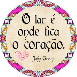 Placa Decorativa Redonda Frase John Green o Lar é Onde Fica o Coração Placa Decorativa Redonda Frase John Green o Lar é Onde Fica o Coração