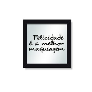 Quadro Espelho Felicidade é a Melhor Maquiagem - Decoração - GEGUTON