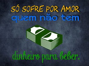 Placa Decorativa Frases de Boteco - Só Sofre por Amor quem Não Tem Dinheiro Para Beber Placa Decorativa Frases de Boteco - Só Sofre por Amor quem Não Tem Dinheiro Para Beber