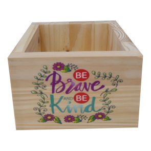 Cachepô Decorativo de Pinus com Estampa  - Be Brave and be Kind  15x15x10 Cachepô Decorativo de Pinus com Estampa  - Be Brave and be Kind  15x15x10