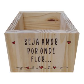 Cachepô Decorativo de Pinus com Estampa  - Seja Amor Por Onde Flor 15x15x10 Cachepô Decorativo de Pinus com Estampa  - Seja Amor Por Onde Flor 15x15x10