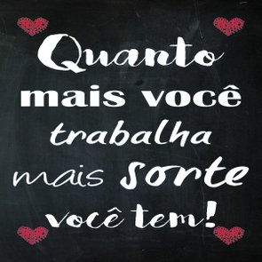 Placa Decorativa Frase "Quanto Mais Você Trabalha..." Placa Decorativa Frase "Quanto Mais Você Trabalha..."