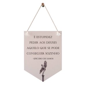 Flâmula Decorativa em Mdf 3mm com Estampa - É Estupidez Pedir aos Deuses Aquilo Que Se Pode Conseguir Sozinho Flâmula Decorativa em Mdf 3mm com Estampa - É Estupidez Pedir aos Deuses Aquilo Que Se Pode Conseguir Sozinho