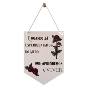 Flâmula Decorativa em Mdf 3mm com Estampa - É Quando Já Experimentamos do Medo, Que Aprendemos à Viver Flâmula Decorativa em Mdf 3mm com Estampa - É Quando Já Experimentamos do Medo, Que Aprendemos à Viver