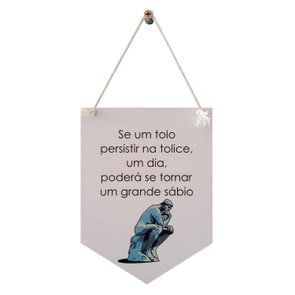 Flâmula Decorativa em Mdf 3mm com Estampa - Se Um Tolo Persistir na Tolice, Um Dia Poderá Se Tornar Um Grande Sábio Flâmula Decorativa em Mdf 3mm com Estampa - Se Um Tolo Persistir na Tolice, Um Dia Poderá Se Tornar Um Grande Sábio