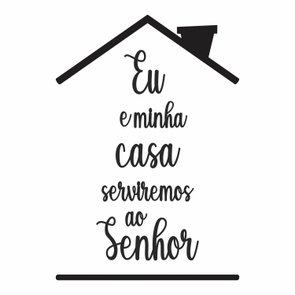 Frase de Parede Eu e Minha Casa Serviremos ao Senhor Frase de Parede Eu e Minha Casa Serviremos ao Senhor