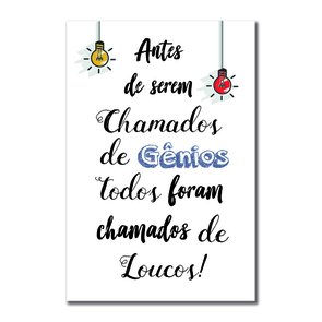 Placa Decorativa Antes de Serem Chamados de Gênios, Todos Foram Chamados de Loucos Placa Decorativa Antes de Serem Chamados de Gênios, Todos Foram Chamados de Loucos