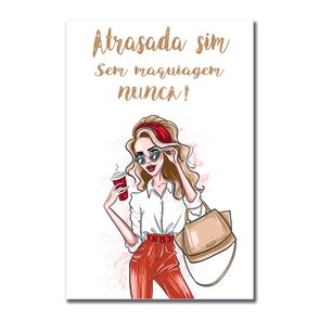 Placa Decorativa Atrasada Sim Sem Maquiagem Nunca! Placa Decorativa Atrasada Sim Sem Maquiagem Nunca!