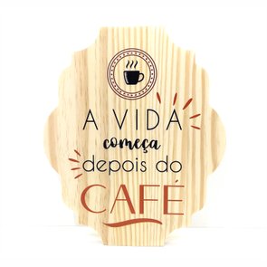 Placa Decorativa Cantinho do Café em Pinus A Vida Começa Depois do Café Placa Decorativa Cantinho do Café em Pinus A Vida Começa Depois do Café