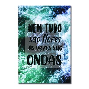 Placa Decorativa Coleção Mar Nem Tudo São Flores... Placa Decorativa Coleção Mar Nem Tudo São Flores...