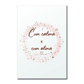 Placa Decorativa Com Calma e Com Alma Placa Decorativa Com Calma e Com Alma