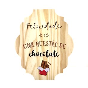 Placa Decorativa de Cozinha em Pinus Felicidade é só uma Questão de Chocolate Placa Decorativa de Cozinha em Pinus Felicidade é só uma Questão de Chocolate