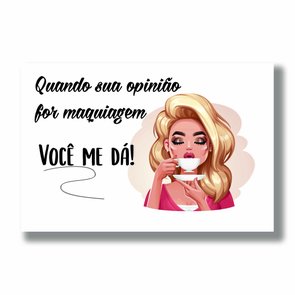Placa Decorativa Quando Sua Opnião For Maquiagem Você Me Dá Placa Decorativa Quando Sua Opnião For Maquiagem Você Me Dá