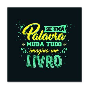 Placa Decorativa Se uma Palavra Muda Tudo Imagina um Livro Placa Decorativa Se uma Palavra Muda Tudo Imagina um Livro