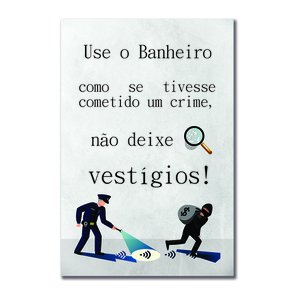 Placa Decorativa Use o Banheiro como Se Tivesse Cometido um Crime, Não deixe Vestígios! Placa Decorativa Use o Banheiro como Se Tivesse Cometido um Crime, Não deixe Vestígios!