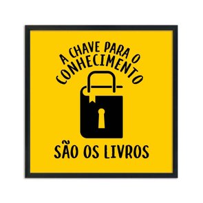 Quadro Decorativo A Chave para o Conhecimento São os Livros Quadro Decorativo A Chave para o Conhecimento São os Livros