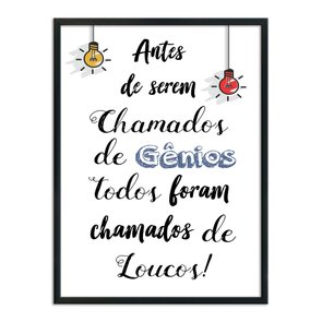Quadro Decorativo Antes de Serem Chamados de Gênios, Todos Foram Chamados de Loucos