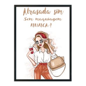 Quadro Decorativo Atrasada Sim Sem Maquiagem Nunca! Quadro Decorativo Atrasada Sim Sem Maquiagem Nunca!