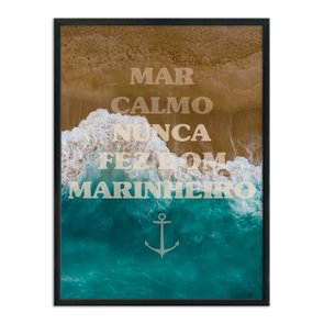 Quadro Decorativo Coleção Mar - Mar Calmo Nunca Fez Bom Marinheiro Quadro Decorativo Coleção Mar - Mar Calmo Nunca Fez Bom Marinheiro