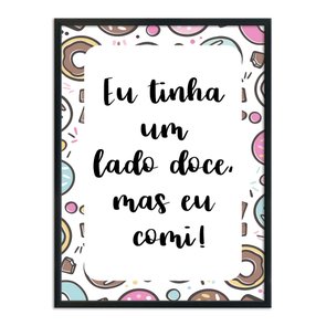 Quadro Decorativo Eu tinha Um lado Doce, mas eu comi! Quadro Decorativo Eu tinha Um lado Doce, mas eu comi!