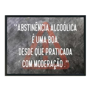 Quadro Decorativo Frase: "Abstinência Alcólica É..." Quadro Decorativo Frase: "Abstinência Alcólica É..."
