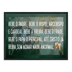 Quadro Decorativo Frase: "Bebe O Padre, Bebe O..." Quadro Decorativo Frase: "Bebe O Padre, Bebe O..."