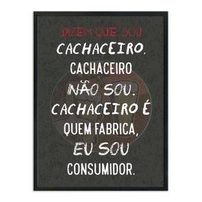 Quadro Decorativo Frase: "Dizem Que Sou Cachaceiro..." Quadro Decorativo Frase: "Dizem Que Sou Cachaceiro..."