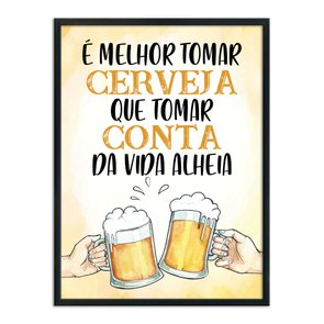Quadro Decorativo Frase: "É Melhor Tomar Cerveja..." Quadro Decorativo Frase: "É Melhor Tomar Cerveja..."