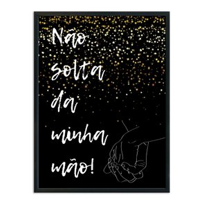 Quadro Decorativo Frase Não Solta da Minha Mão Quadro Decorativo Frase Não Solta da Minha Mão
