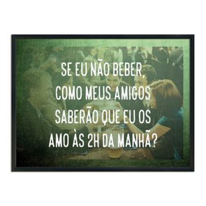 Quadro Decorativo Frase: "Se eu Não Beber, Como..." Quadro Decorativo Frase: "Se eu Não Beber, Como..."