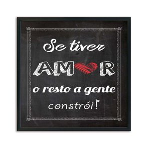 Quadro Decorativo Frase "Se Tiver Amor o Resto a Gente Constrói!" Quadro Decorativo Frase "Se Tiver Amor o Resto a Gente Constrói!"