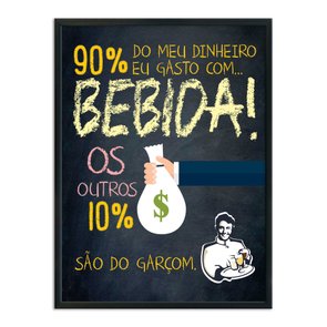Quadro Decorativo Frases de Boteco - 90% do Meu Dinheiro eu Gasto com Bebida! Os outros 10% São do Garçom Quadro Decorativo Frases de Boteco - 90% do Meu Dinheiro eu Gasto com Bebida! Os outros 10% São do Garçom