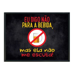Quadro Decorativo Frases de Boteco - Eu Digo não para a Bebida mas ela não me Escuta! Quadro Decorativo Frases de Boteco - Eu Digo não para a Bebida mas ela não me Escuta!
