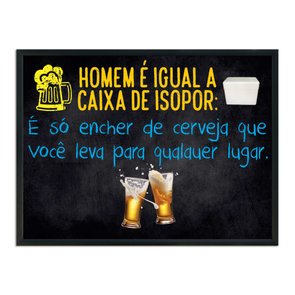Quadro Decorativo Frases de Boteco - Homem é Igual Caixa de Isopor: É Só encher de Vcerveja que Você Leva para Qualquer Lugar Quadro Decorativo Frases de Boteco - Homem é Igual Caixa de Isopor: É Só encher de Vcerveja que Você Leva para Qualquer Lugar